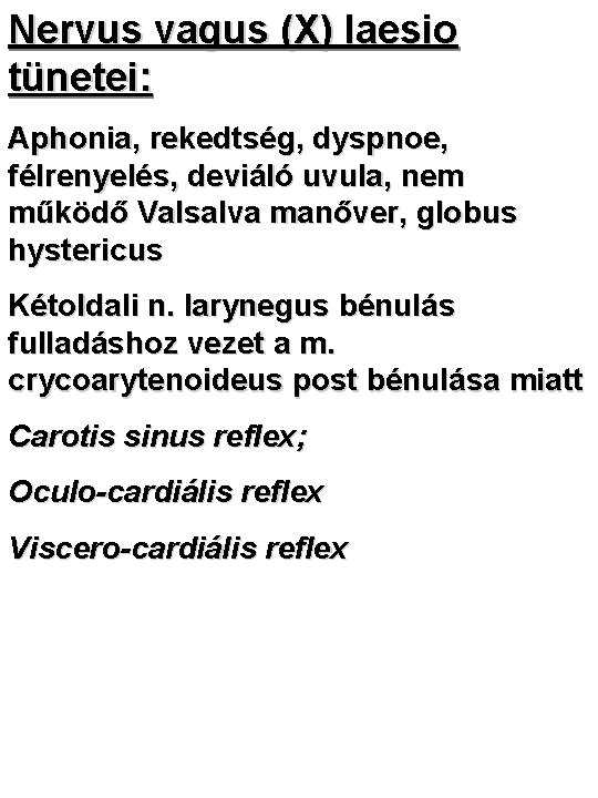 Nervus vagus (X) laesio tünetei: Aphonia, rekedtség, dyspnoe, félrenyelés, deviáló uvula, nem működő Valsalva