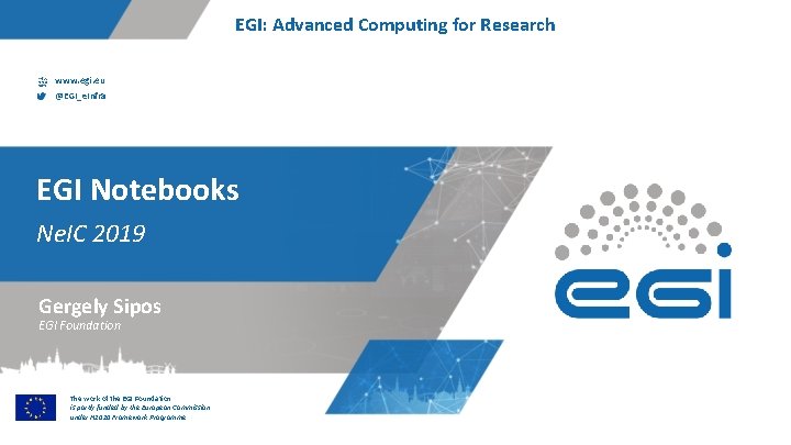 EGI: Advanced Computing for Research www. egi. eu @EGI_e. Infra EGI Notebooks Ne. IC