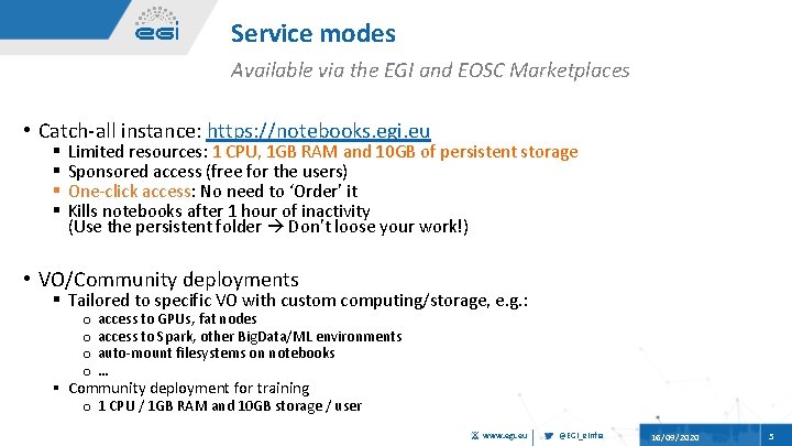 Service modes Available via the EGI and EOSC Marketplaces • Catch-all instance: https: //notebooks.