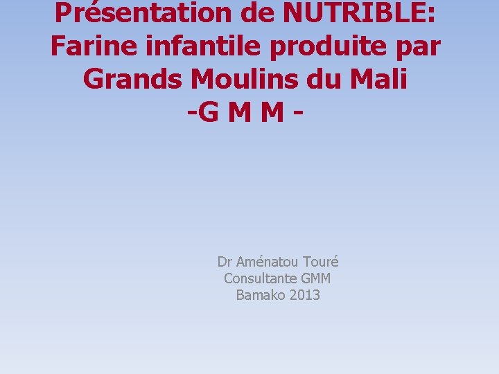 Présentation de NUTRIBLE: Farine infantile produite par Grands Moulins du Mali -G M M