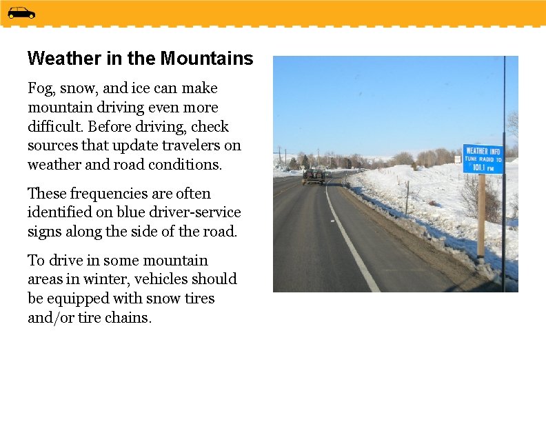 Weather in the Mountains Fog, snow, and ice can make mountain driving even more