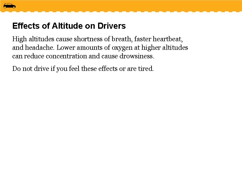 Effects of Altitude on Drivers High altitudes cause shortness of breath, faster heartbeat, and