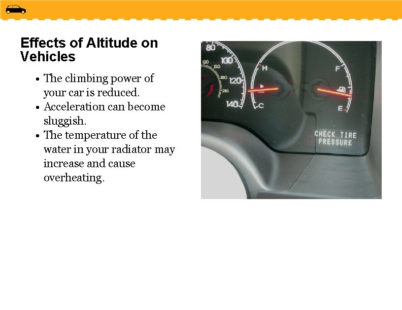 Effects of Altitude on Vehicles • The climbing power of your car is reduced.