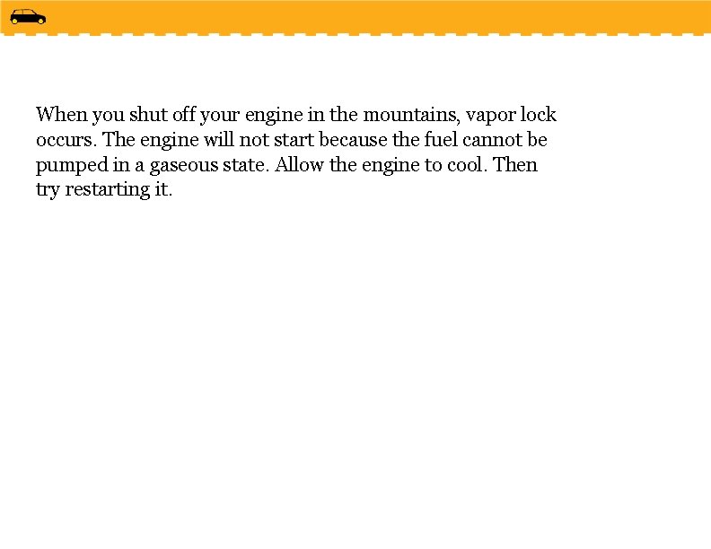 When you shut off your engine in the mountains, vapor lock occurs. The engine
