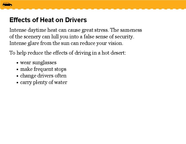Effects of Heat on Drivers Intense daytime heat can cause great stress. The sameness