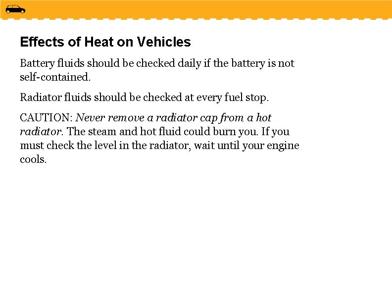 Effects of Heat on Vehicles Battery fluids should be checked daily if the battery