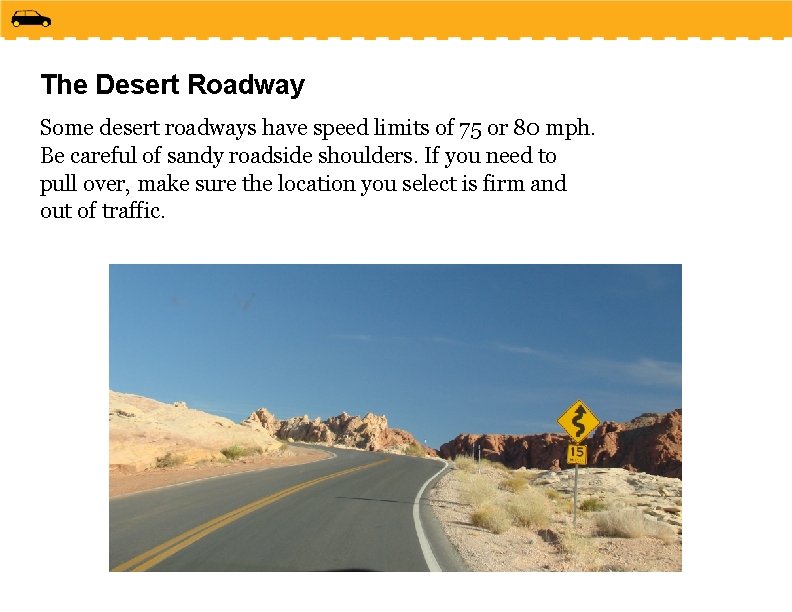 The Desert Roadway Some desert roadways have speed limits of 75 or 80 mph.