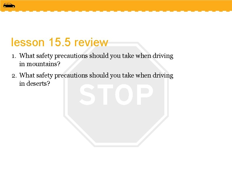 lesson 15. 5 review 1. What safety precautions should you take when driving in