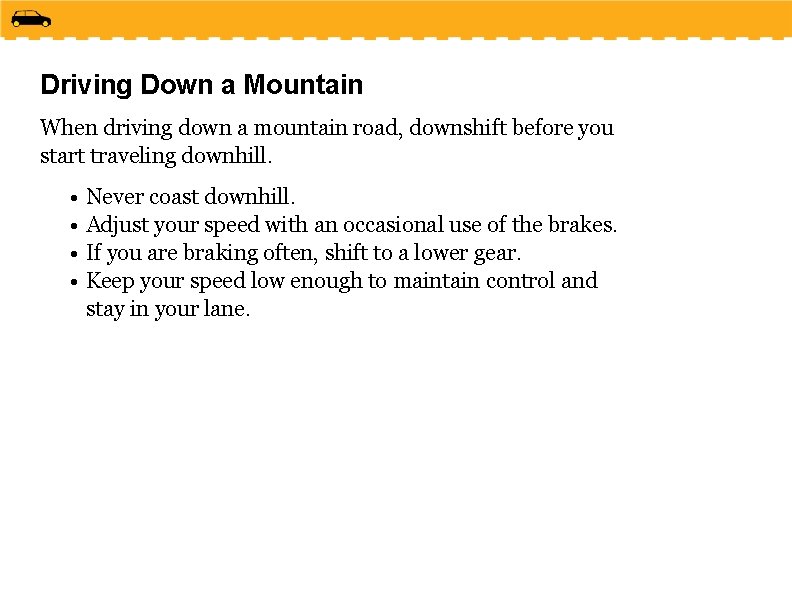 Driving Down a Mountain When driving down a mountain road, downshift before you start