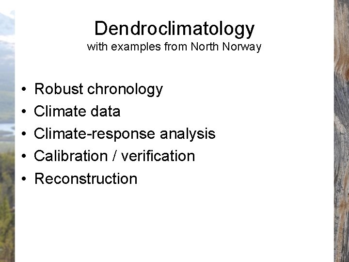 Dendroclimatology with examples from North Norway • • • Robust chronology Climate data Climate-response