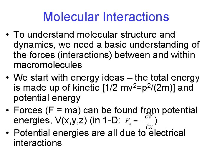 Molecular Interactions • To understand molecular structure and dynamics, we need a basic understanding