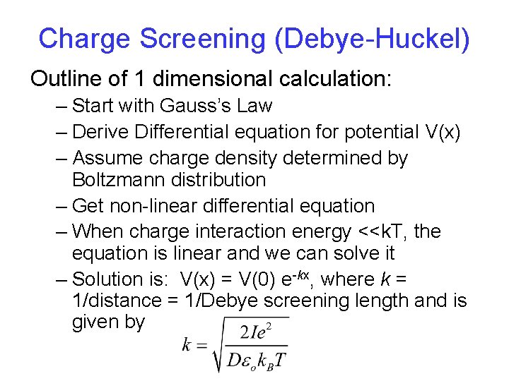 Charge Screening (Debye-Huckel) Outline of 1 dimensional calculation: – Start with Gauss’s Law –