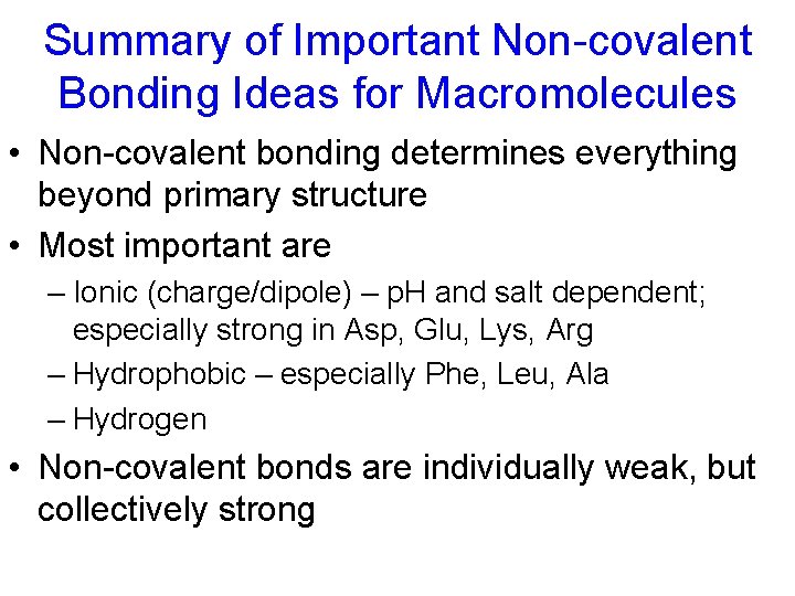 Summary of Important Non-covalent Bonding Ideas for Macromolecules • Non-covalent bonding determines everything beyond