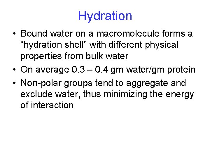 Hydration • Bound water on a macromolecule forms a “hydration shell” with different physical