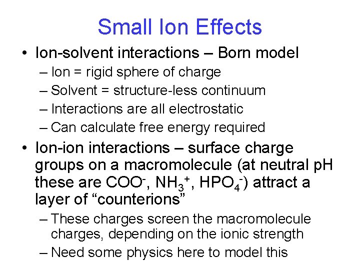 Small Ion Effects • Ion-solvent interactions – Born model – Ion = rigid sphere