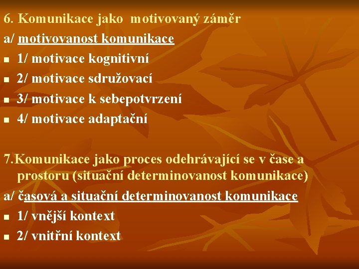 6. Komunikace jako motivovaný záměr a/ motivovanost komunikace n 1/ motivace kognitivní n 2/