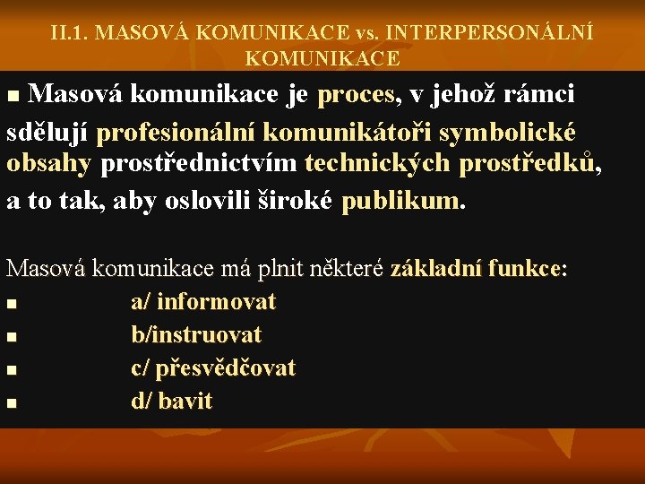 II. 1. MASOVÁ KOMUNIKACE vs. INTERPERSONÁLNÍ KOMUNIKACE Masová komunikace je proces, v jehož rámci