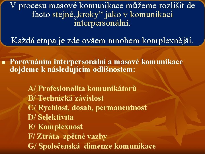 V procesu masové komunikace můžeme rozlišit de facto stejné„kroky“ jako v komunikaci interpersonální. Každá