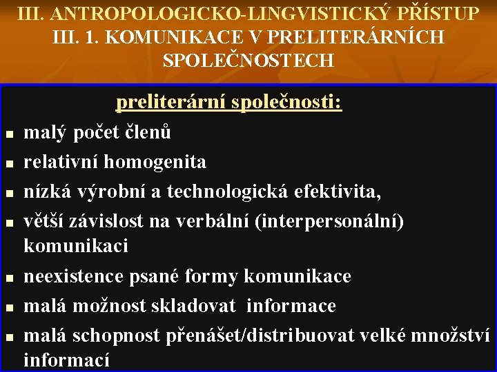 III. ANTROPOLOGICKO-LINGVISTICKÝ PŘÍSTUP III. 1. KOMUNIKACE V PRELITERÁRNÍCH SPOLEČNOSTECH preliterární společnosti: n n n