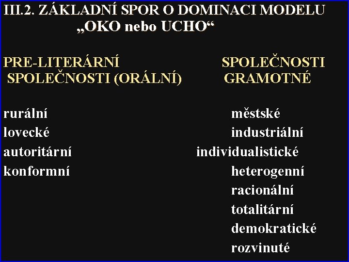 III. 2. ZÁKLADNÍ SPOR O DOMINACI MODELU „OKO nebo UCHO“ PRE-LITERÁRNÍ SPOLEČNOSTI (ORÁLNÍ) GRAMOTNÉ