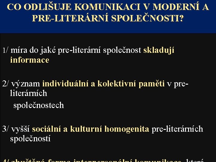CO ODLIŠUJE KOMUNIKACI V MODERNÍ A PRE-LITERÁRNÍ SPOLEČNOSTI? 1/ míra do jaké pre-literární společnost