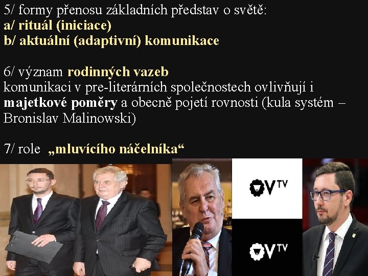 5/ formy přenosu základních představ o světě: a/ rituál (iniciace) b/ aktuální (adaptivní) komunikace