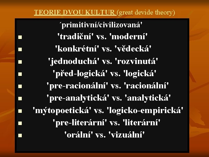 TEORIE DVOU KULTUR (great devide theory) ´primitivní/civilizovaná' n n n n n 'tradiční' vs.