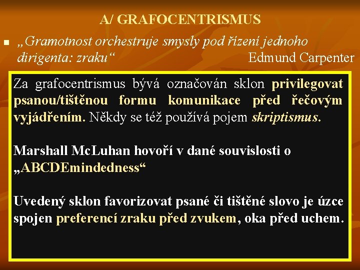 n A/ GRAFOCENTRISMUS „Gramotnost orchestruje smysly pod řízení jednoho dirigenta: zraku“ Edmund Carpenter Za