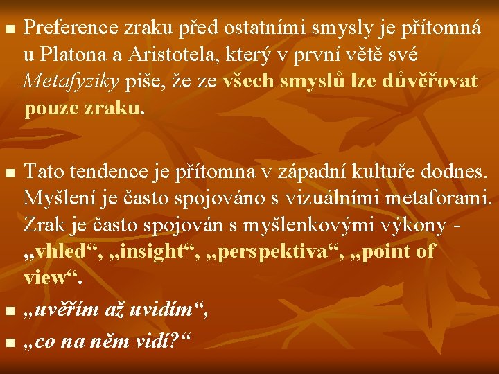 n n Preference zraku před ostatními smysly je přítomná u Platona a Aristotela, který