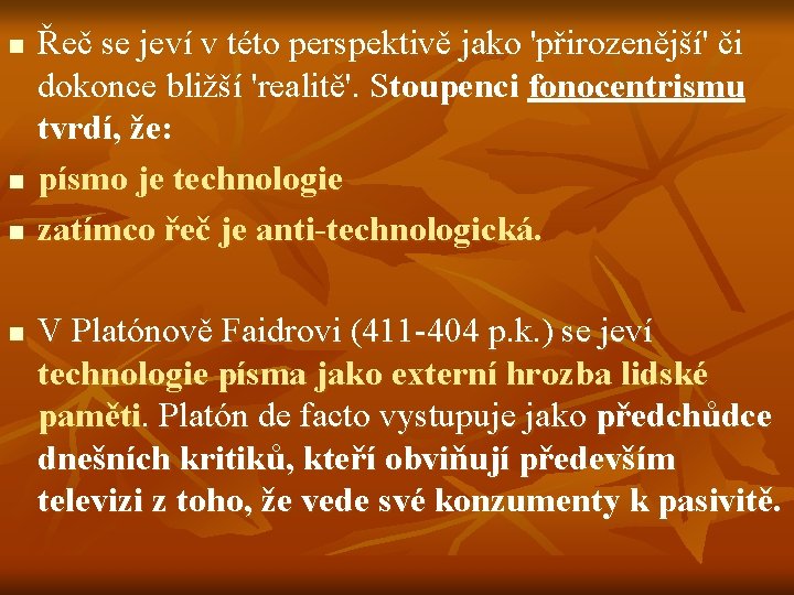 n n Řeč se jeví v této perspektivě jako 'přirozenější' či dokonce bližší 'realitě'.