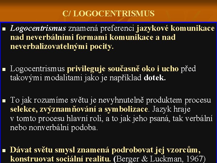 C/ LOGOCENTRISMUS n n Logocentrismus znamená preferenci jazykové komunikace nad neverbálními formami komunikace a