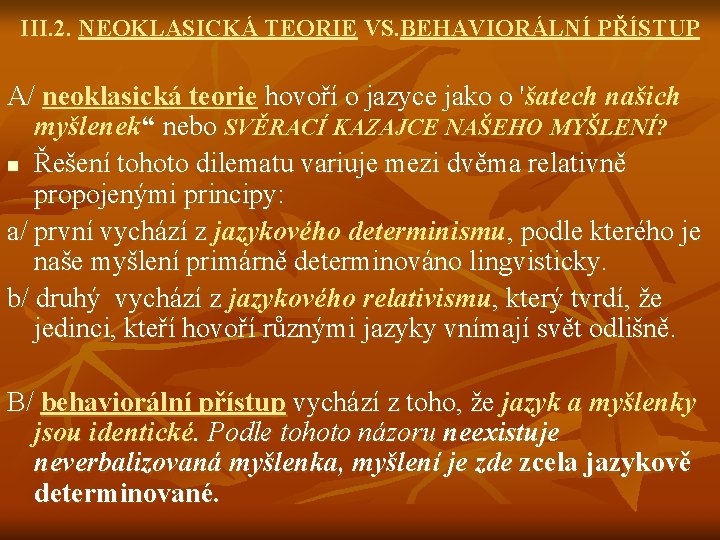 III. 2. NEOKLASICKÁ TEORIE VS. BEHAVIORÁLNÍ PŘÍSTUP A/ neoklasická teorie hovoří o jazyce jako