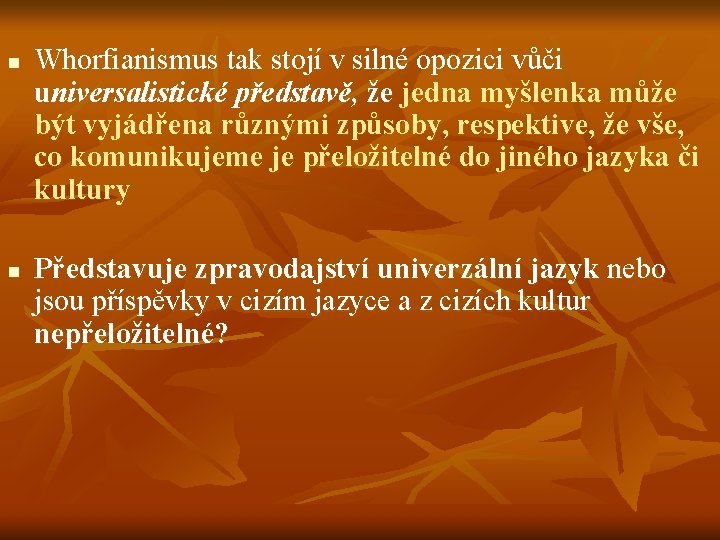 n n Whorfianismus tak stojí v silné opozici vůči universalistické představě, že jedna myšlenka