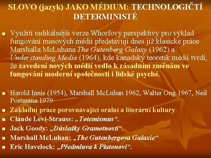 SLOVO (jazyk) JAKO MÉDIUM: TECHNOLOGIČTÍ DETERMINISTÉ n n n n Využití radikálnější verze Whorfovy
