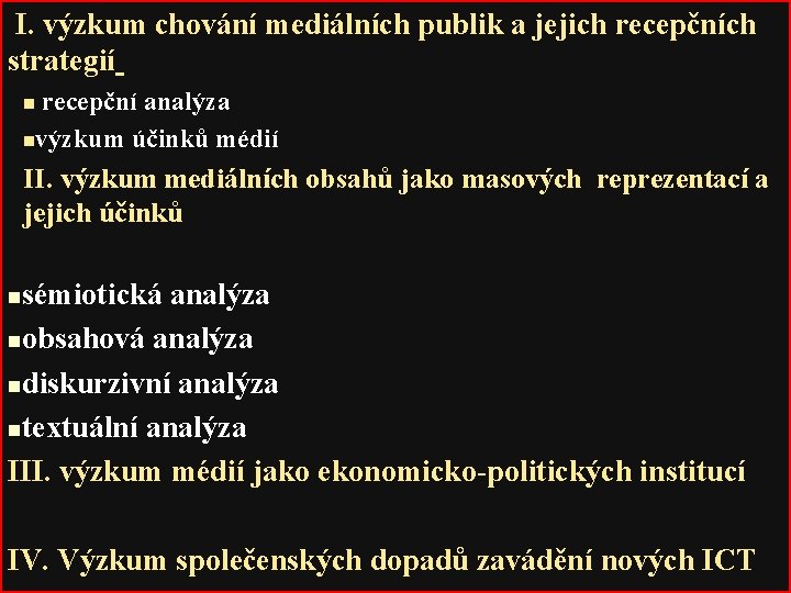  I. výzkum chování mediálních publik a jejich recepčních strategií recepční analýza nvýzkum účinků