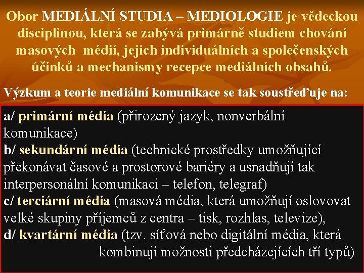 Obor MEDIÁLNÍ STUDIA – MEDIOLOGIE je vědeckou disciplinou, která se zabývá primárně studiem chování