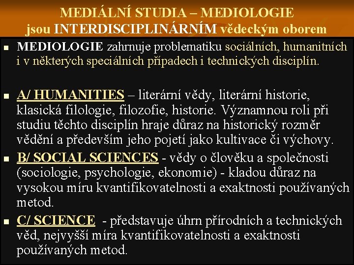 MEDIÁLNÍ STUDIA – MEDIOLOGIE jsou INTERDISCIPLINÁRNÍM vědeckým oborem n n MEDIOLOGIE zahrnuje problematiku sociálních,