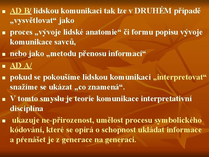 n n n n AD B/ lidskou komunikaci tak lze v DRUHÉM případě „vysvětlovat“