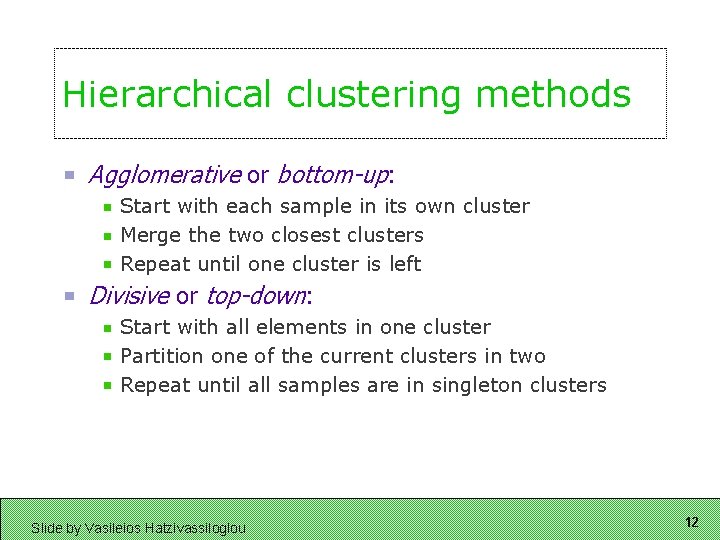 Hierarchical clustering methods Agglomerative or bottom-up: Start with each sample in its own cluster