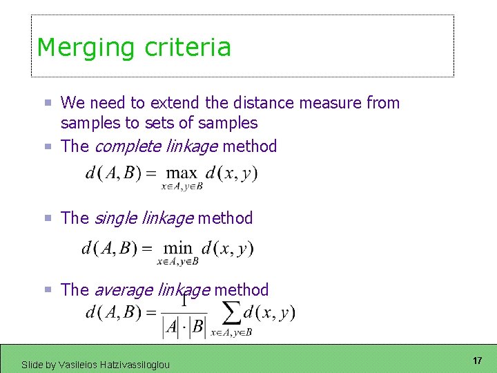 Merging criteria We need to extend the distance measure from samples to sets of