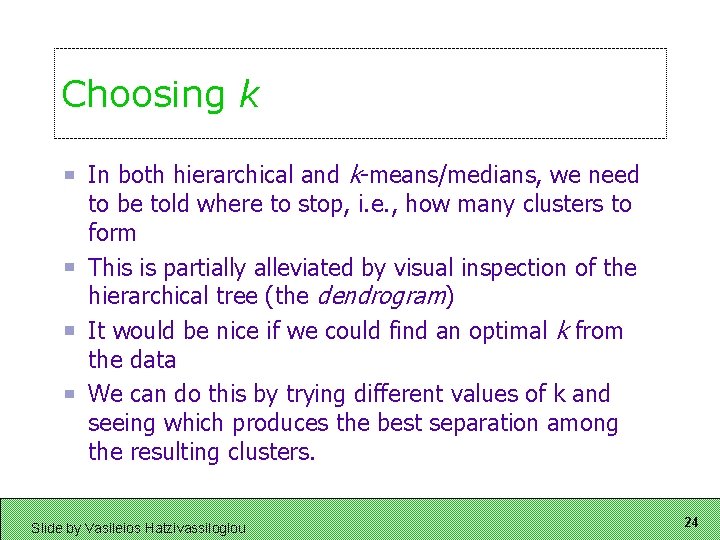 Choosing k In both hierarchical and k-means/medians, we need to be told where to