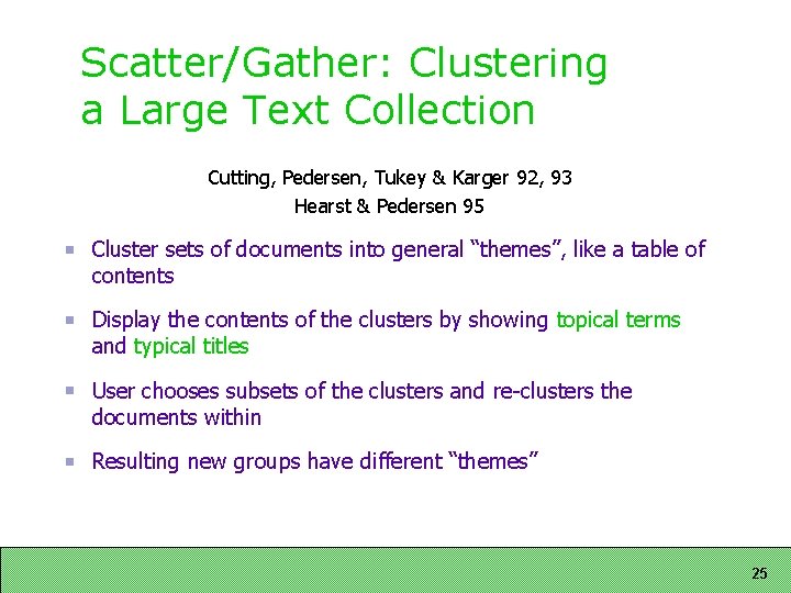 Scatter/Gather: Clustering a Large Text Collection Cutting, Pedersen, Tukey & Karger 92, 93 Hearst