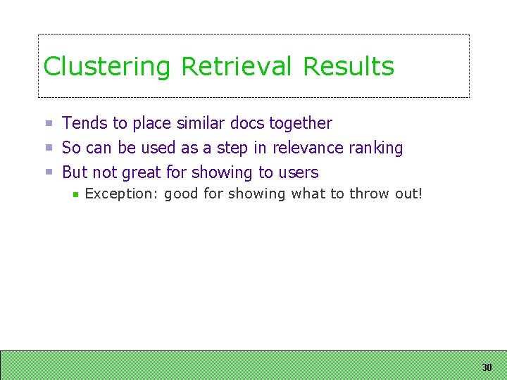 Clustering Retrieval Results Tends to place similar docs together So can be used as