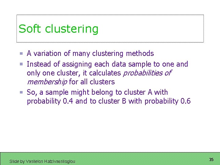 Soft clustering A variation of many clustering methods Instead of assigning each data sample