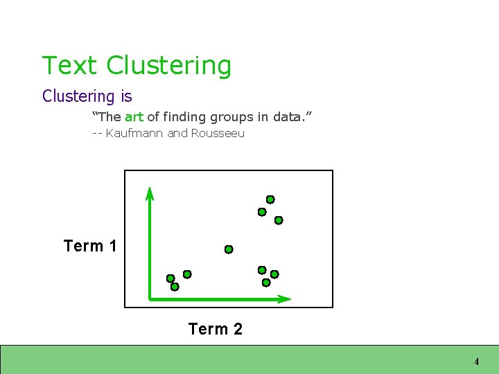 Text Clustering is “The art of finding groups in data. ” -- Kaufmann and