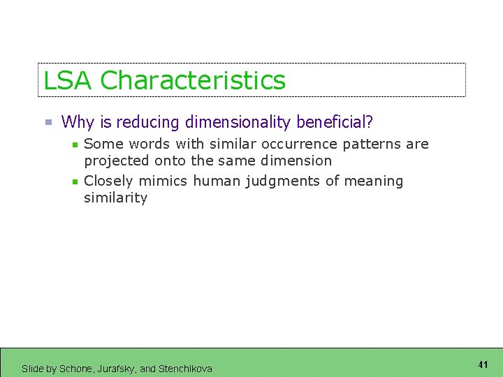 LSA Characteristics Why is reducing dimensionality beneficial? Some words with similar occurrence patterns are