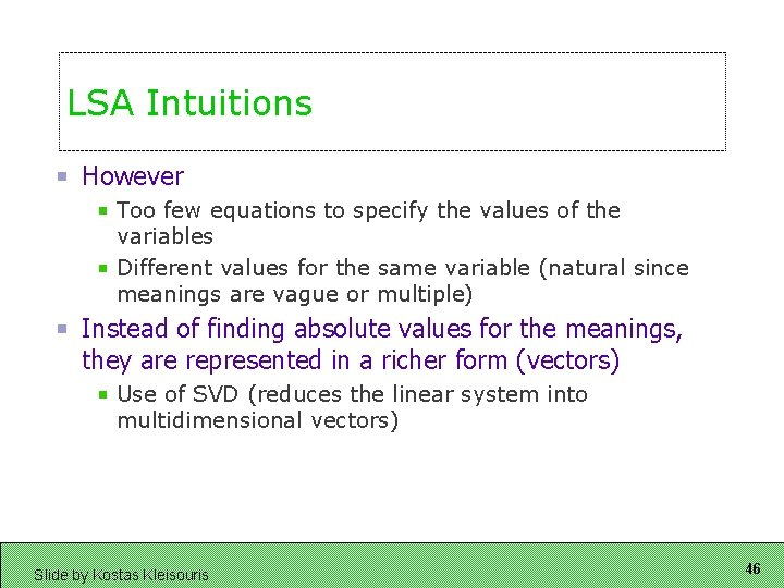 LSA Intuitions However Too few equations to specify the values of the variables Different