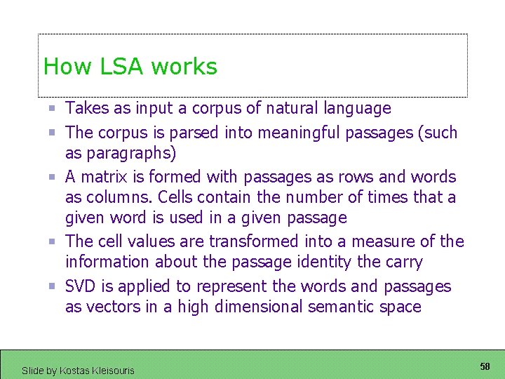 How LSA works Takes as input a corpus of natural language The corpus is