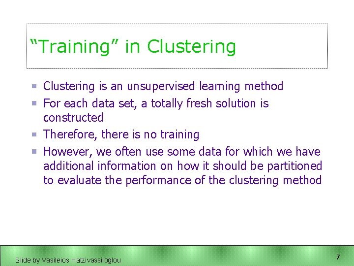 “Training” in Clustering is an unsupervised learning method For each data set, a totally