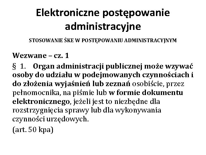 Elektroniczne postępowanie administracyjne STOSOWANIE ŚKE W POSTĘPOWANIU ADMINISTRACYJNYM Wezwane – cz. 1 § 1.